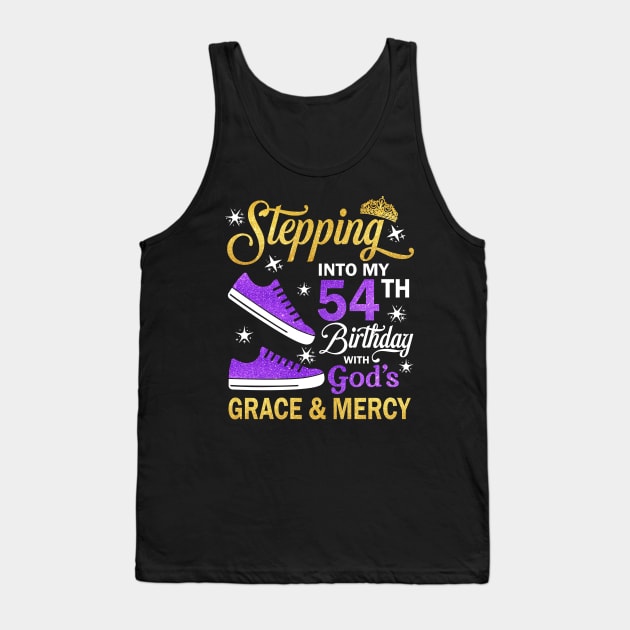 Stepping Into My 54th Birthday With God's Grace & Mercy Bday Tank Top by MaxACarter